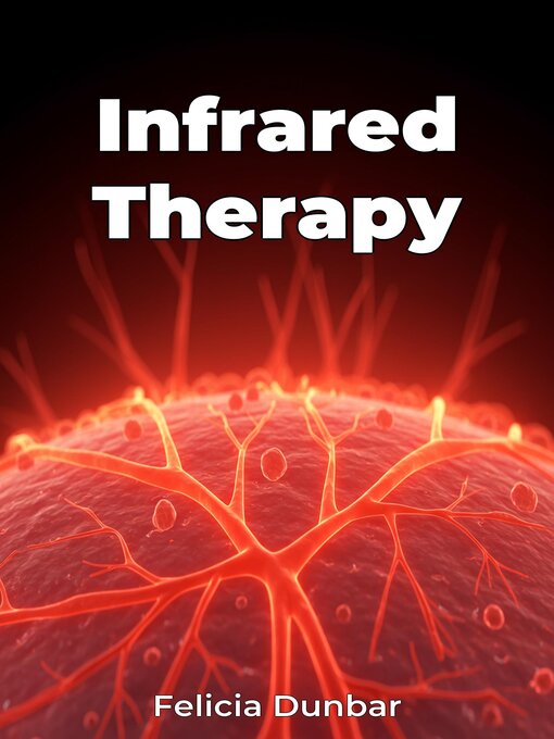 Title details for Infrared Therapy by Felicia Dunbar - Available